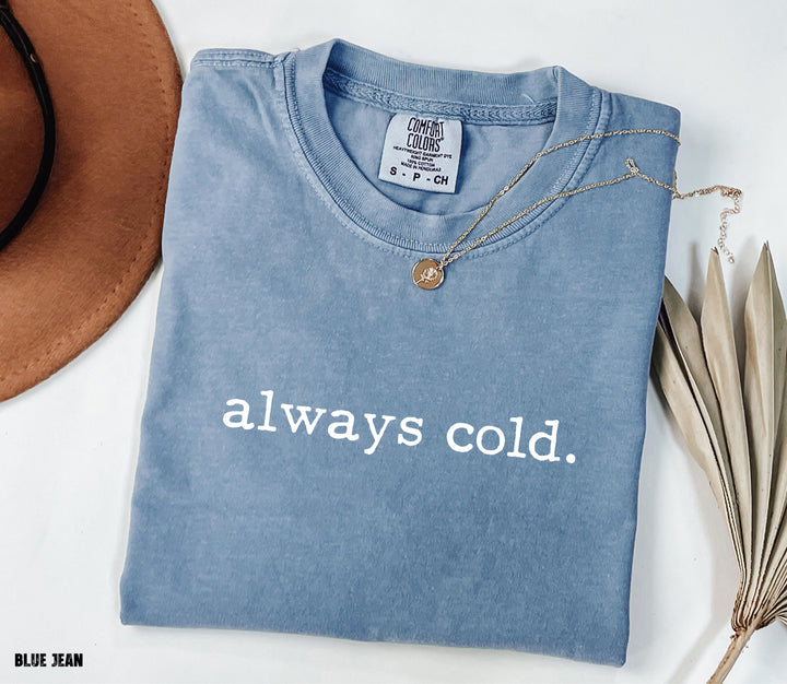 Always Cold Comfort Colors Adult T-Shirt