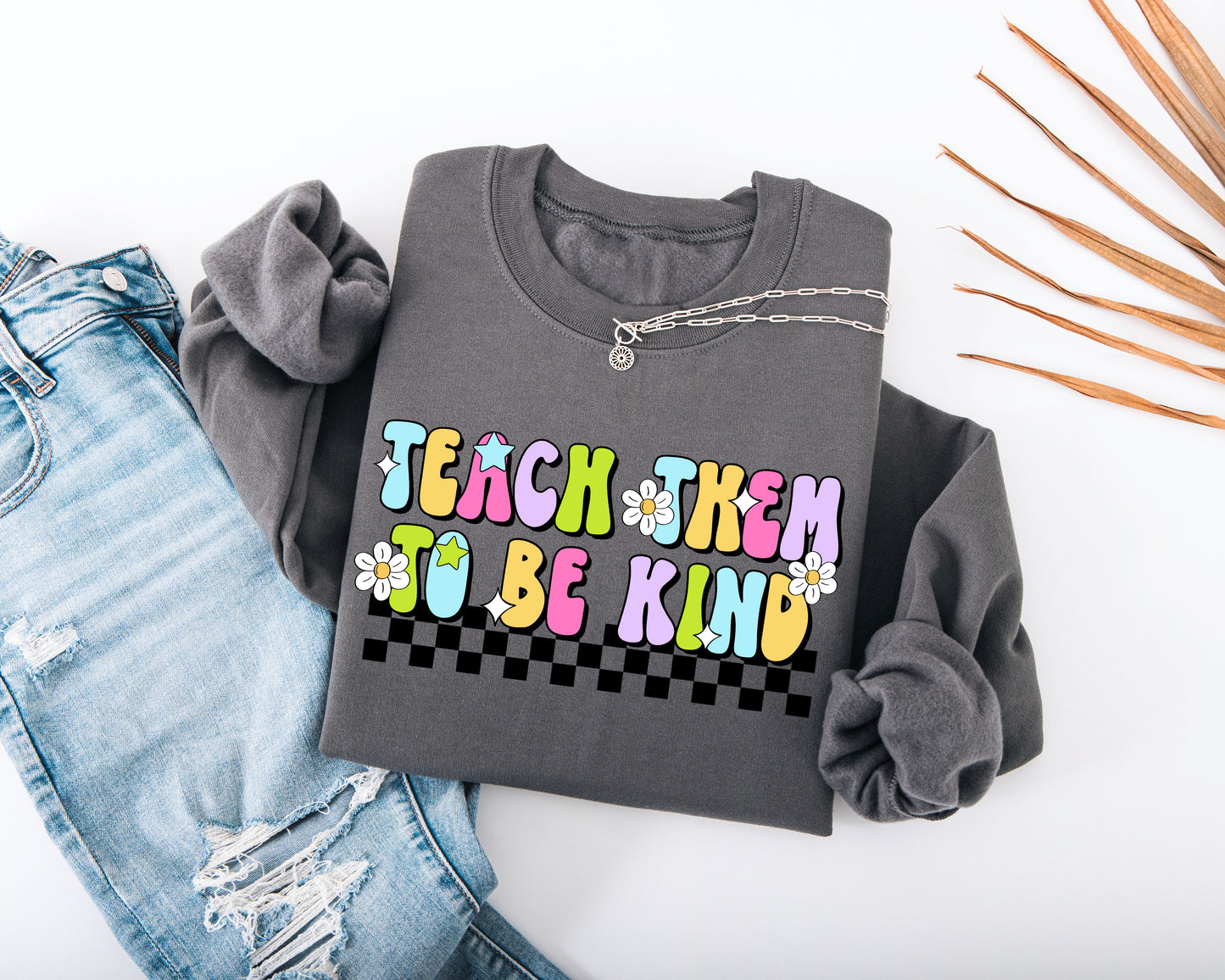 Teach Them to Be Kind Adult Sweatshirt