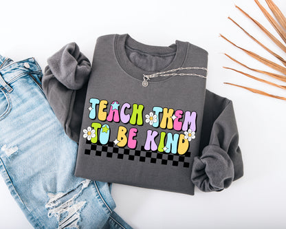 Teach Them to Be Kind Adult Sweatshirt