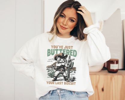 You’ve Just Buttered Your Last Biscuit Adult Sweatshirt