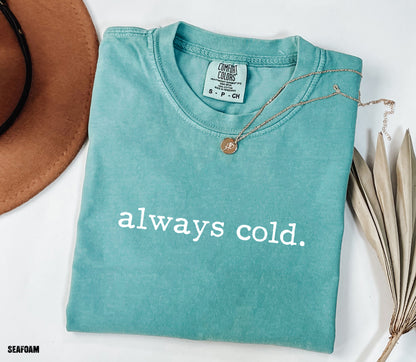 Always Cold Comfort Colors Adult T-Shirt