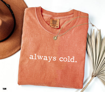 Always Cold Comfort Colors Adult T-Shirt