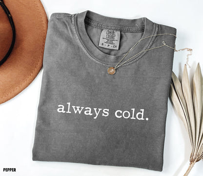 Always Cold Comfort Colors Adult T-Shirt