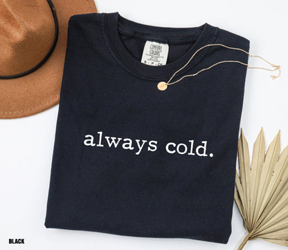 Always Cold Comfort Colors Adult T-Shirt