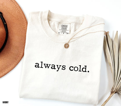 Always Cold Comfort Colors Adult T-Shirt