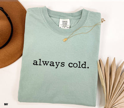 Always Cold Comfort Colors Adult T-Shirt
