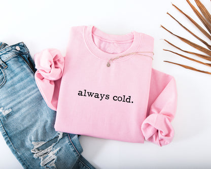 Always Cold Adult Sweatshirt