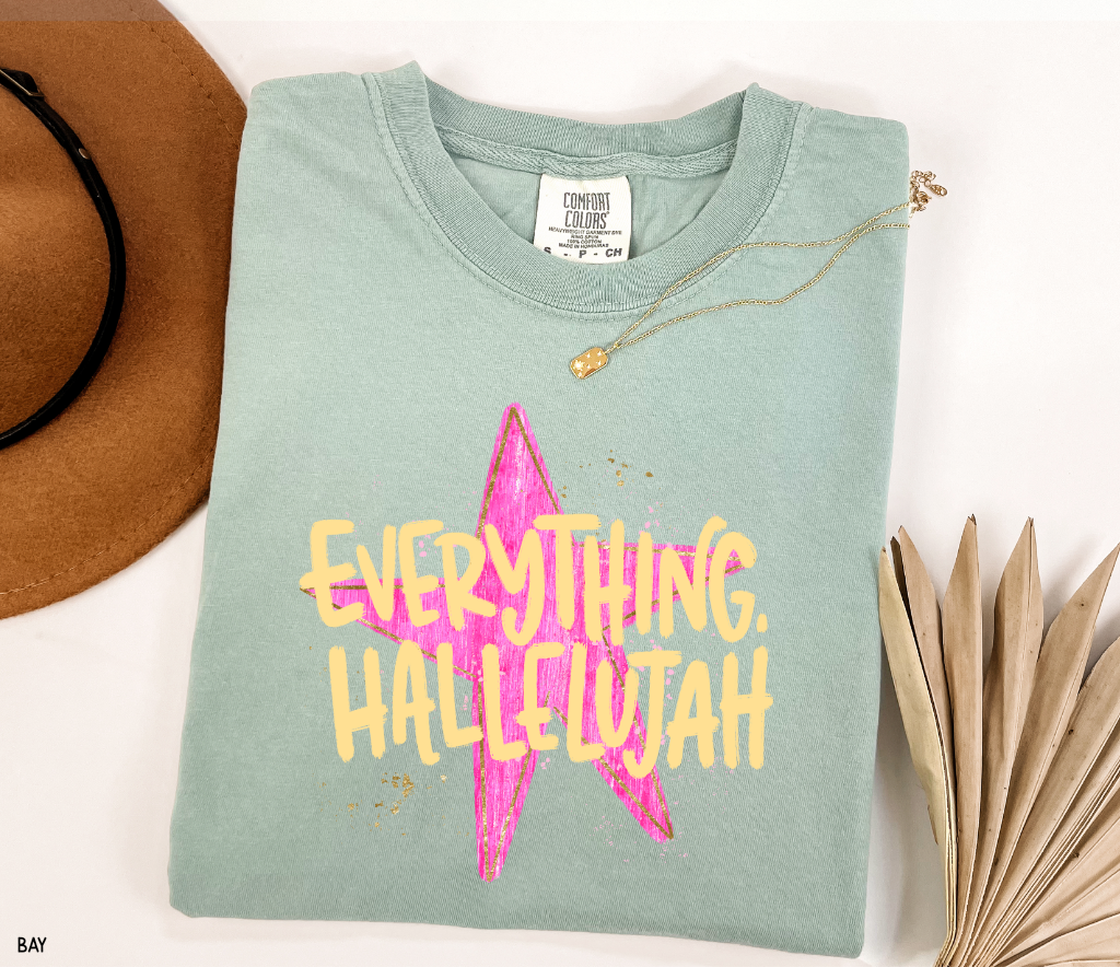 Everything. Hallelujah Comfort Colors T-Shirt
