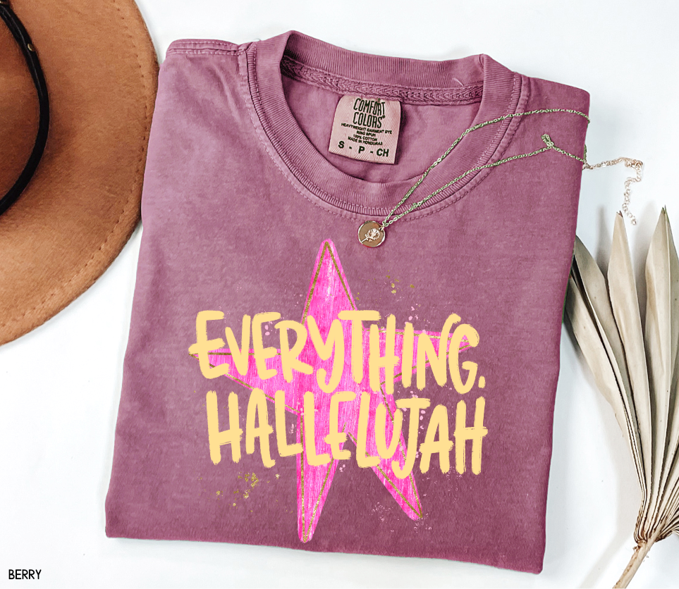 Everything. Hallelujah Comfort Colors T-Shirt
