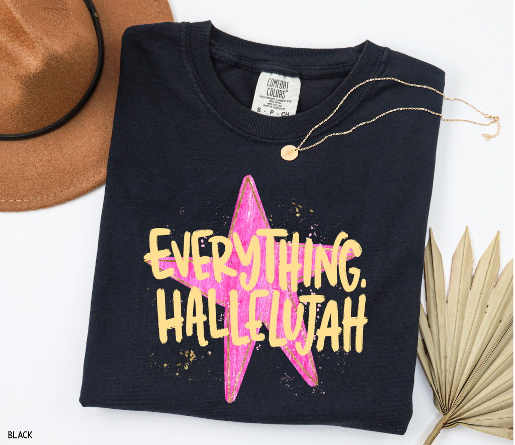 Everything. Hallelujah Comfort Colors T-Shirt