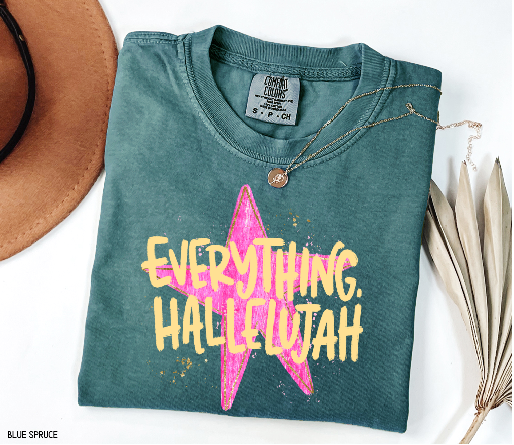Everything. Hallelujah Comfort Colors T-Shirt
