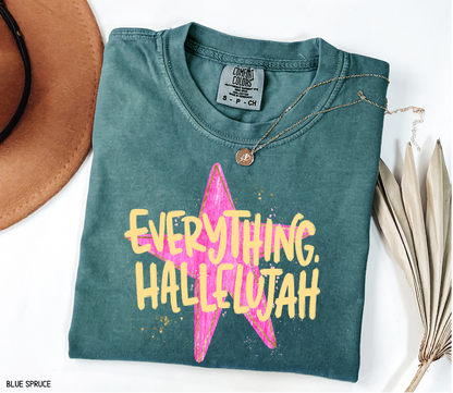 Everything. Hallelujah Comfort Colors T-Shirt