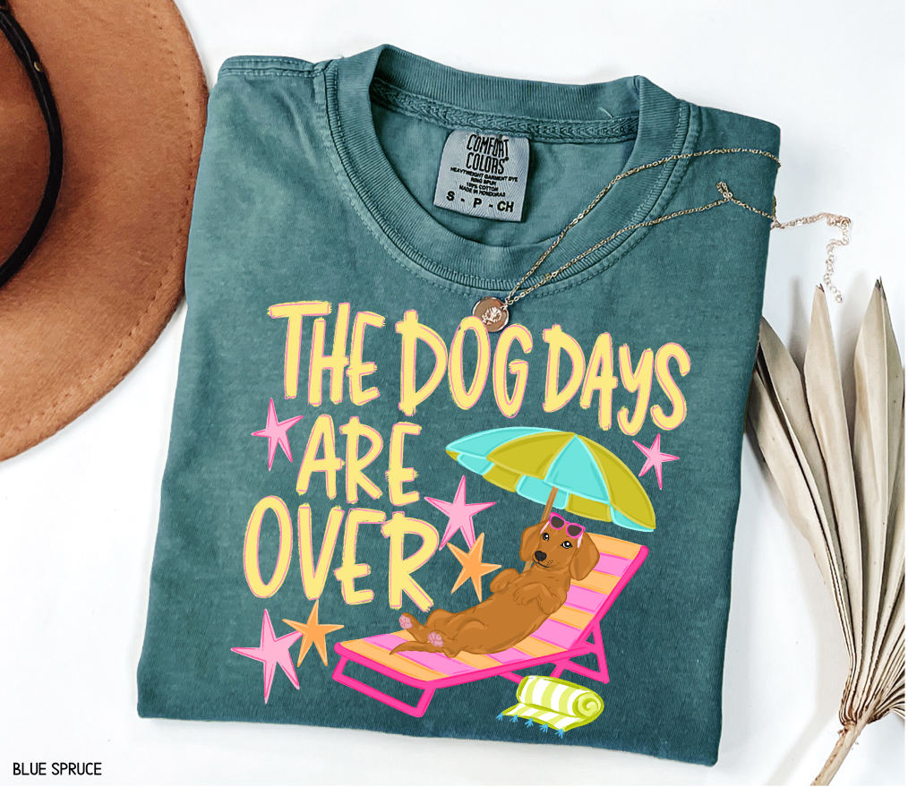 The Dog Days Are Over Comfort Colors T-Shirt