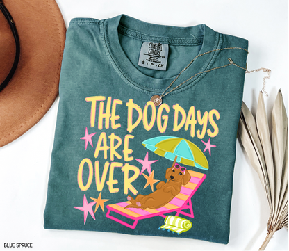 The Dog Days Are Over Comfort Colors T-Shirt