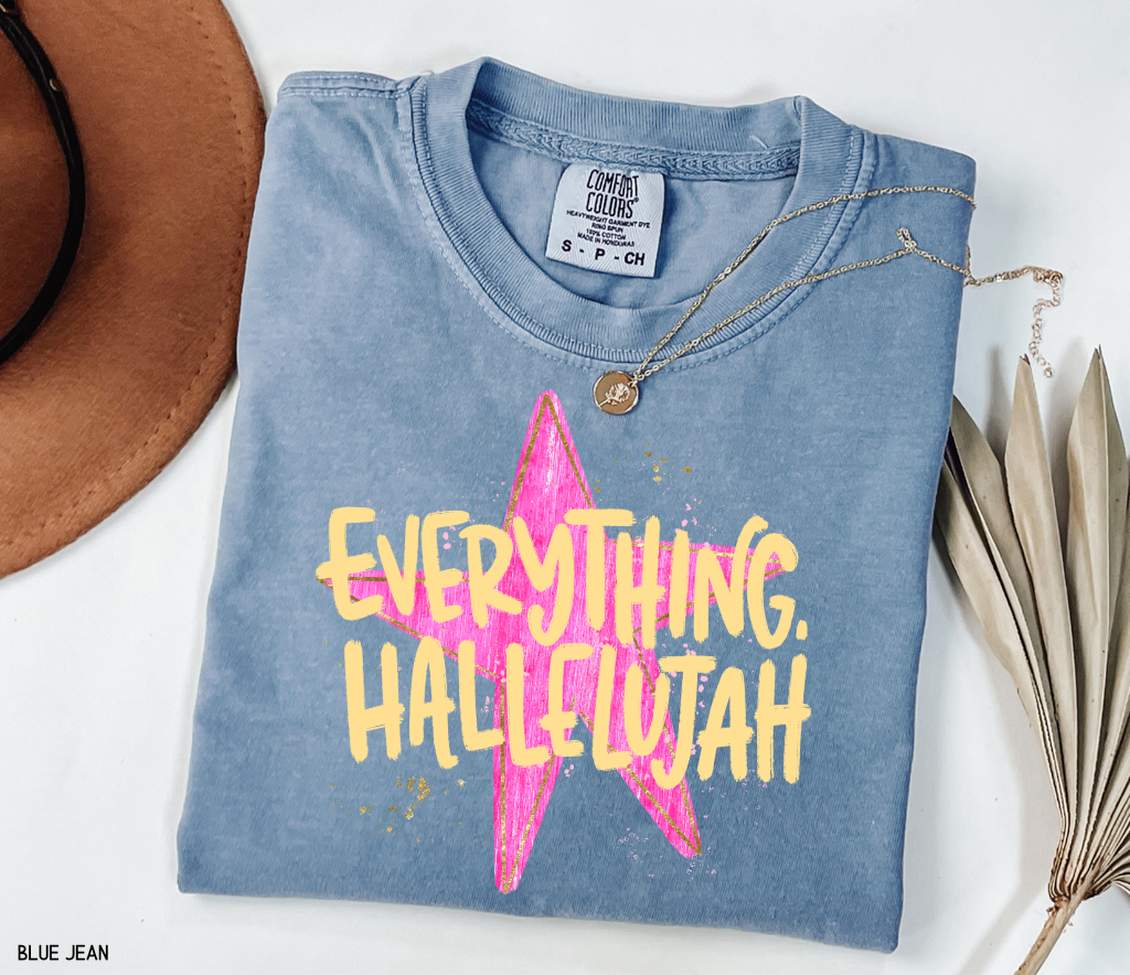 Everything. Hallelujah Comfort Colors T-Shirt