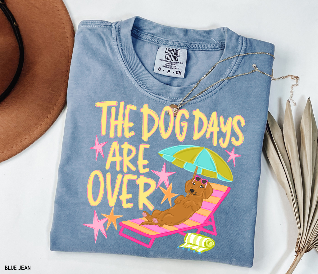 The Dog Days Are Over Comfort Colors T-Shirt