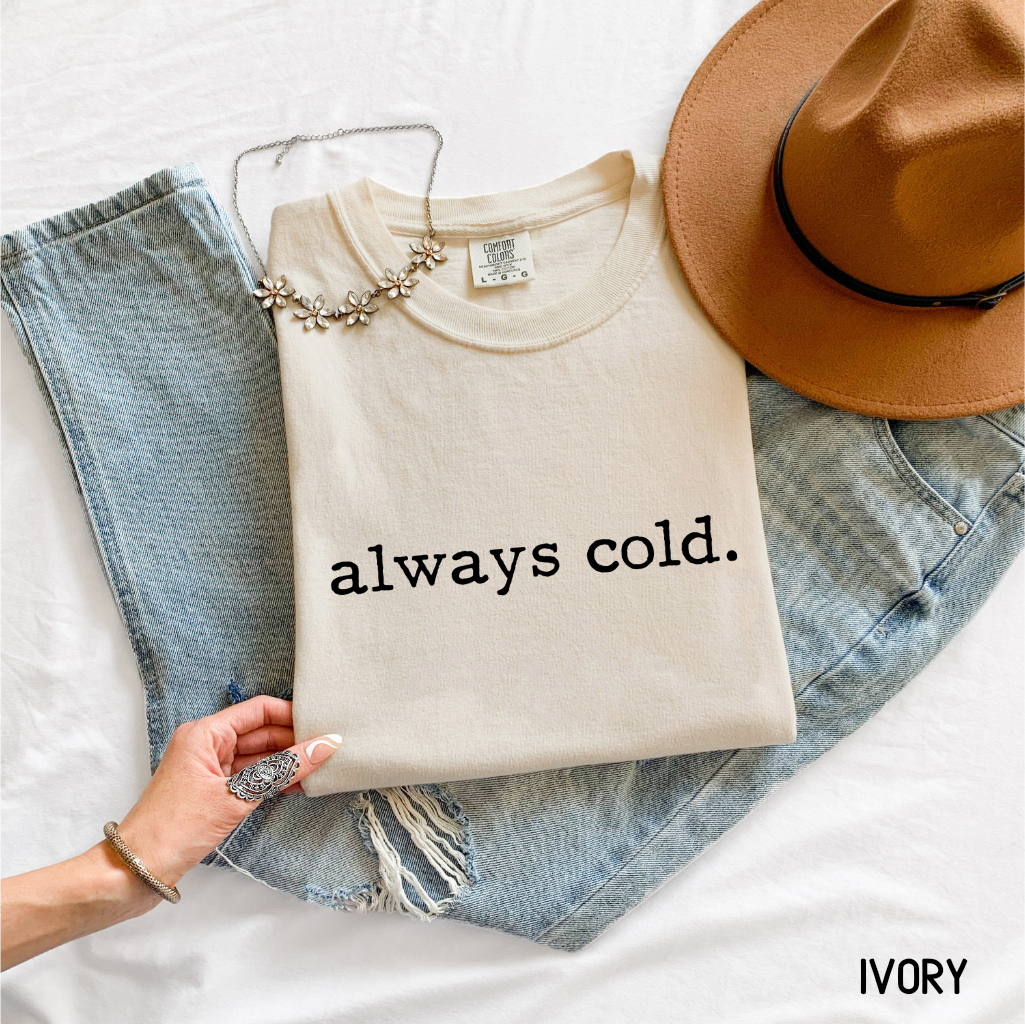 Always Cold Comfort Colors Adult T-Shirt