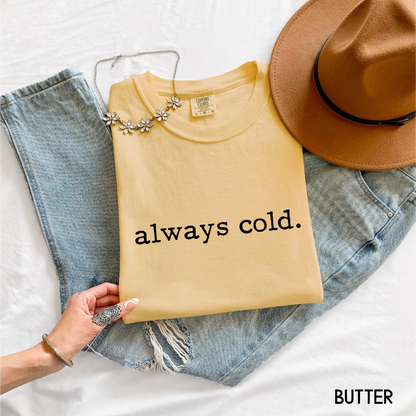 Always Cold Comfort Colors Adult T-Shirt