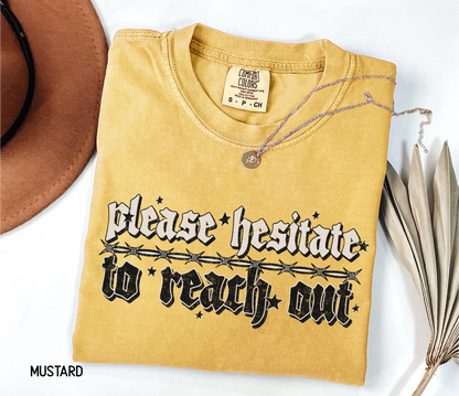 Please Hesitate to Reach Out Adult Comfort Colors T-Shirt