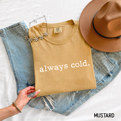 Always Cold Comfort Colors Adult T-Shirt