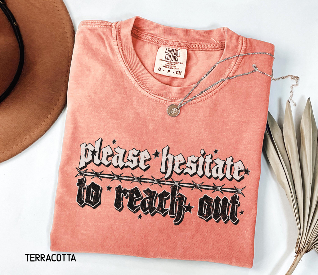 Please Hesitate to Reach Out Adult Comfort Colors T-Shirt