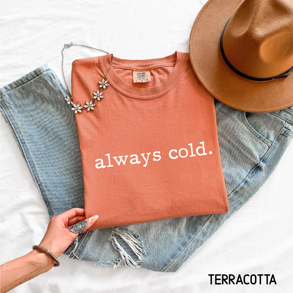 Always Cold Comfort Colors Adult T-Shirt