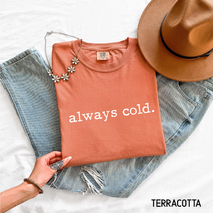 Always Cold Comfort Colors Adult T-Shirt