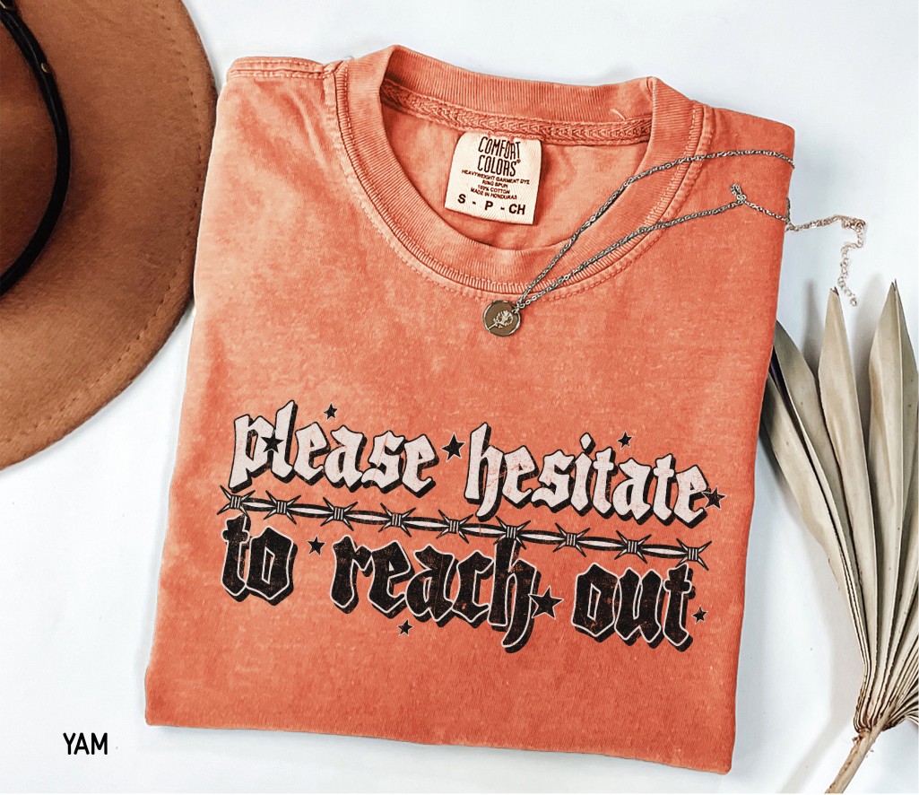 Please Hesitate to Reach Out Adult Comfort Colors T-Shirt