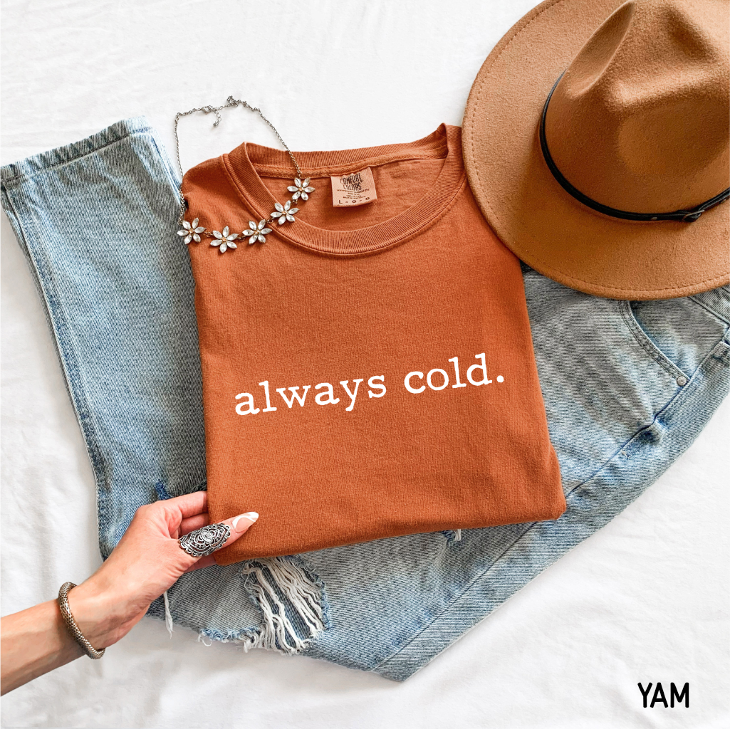 Always Cold Comfort Colors Adult T-Shirt
