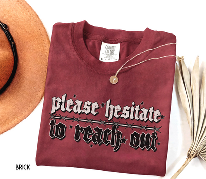 Please Hesitate to Reach Out Adult Comfort Colors T-Shirt
