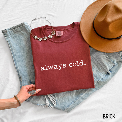Always Cold Comfort Colors Adult T-Shirt