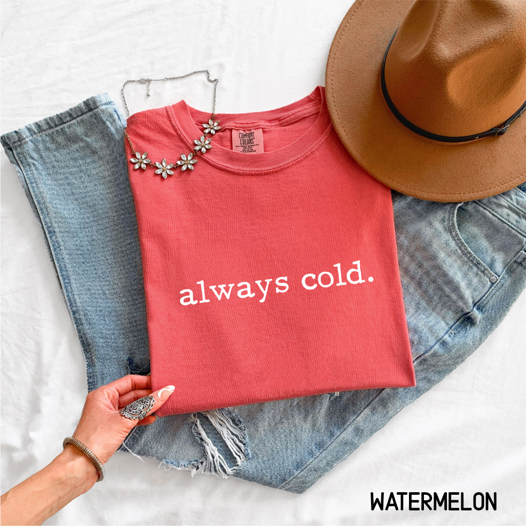Always Cold Comfort Colors Adult T-Shirt