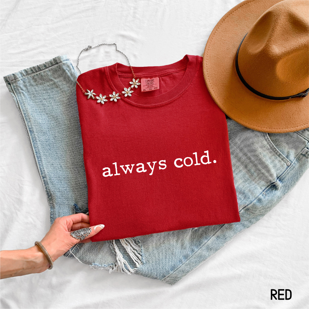 Always Cold Comfort Colors Adult T-Shirt