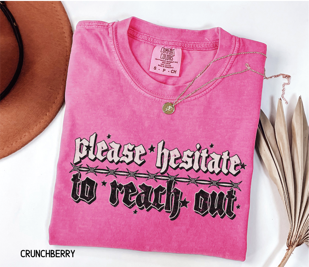 Please Hesitate to Reach Out Adult Comfort Colors T-Shirt