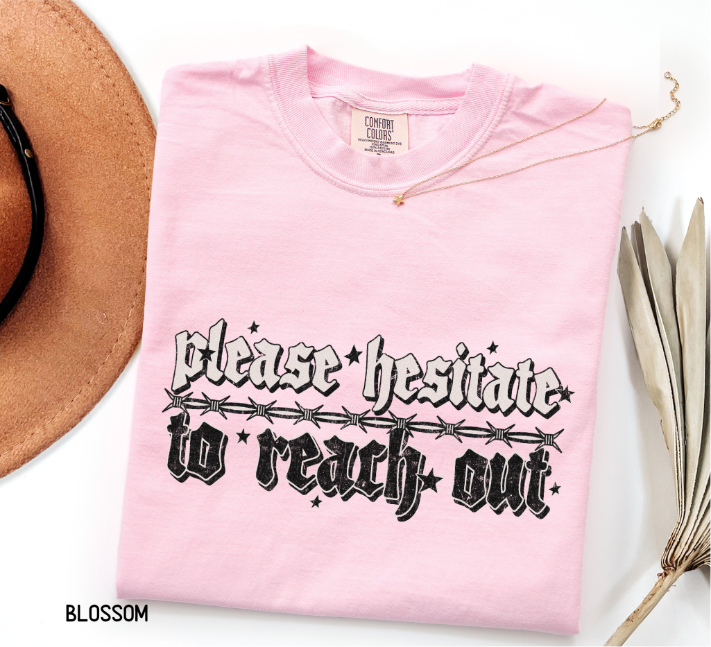 Please Hesitate to Reach Out Adult Comfort Colors T-Shirt
