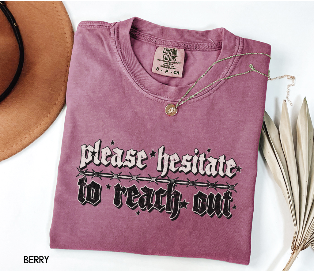 Please Hesitate to Reach Out Adult Comfort Colors T-Shirt