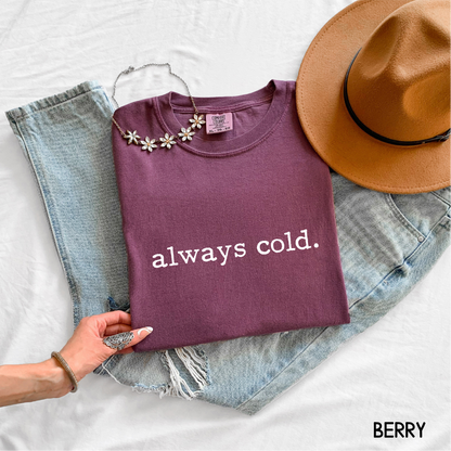 Always Cold Comfort Colors Adult T-Shirt