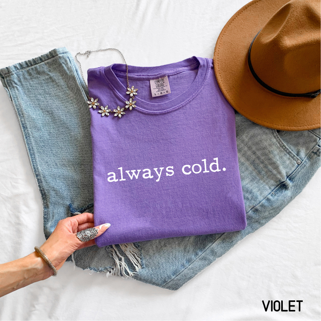 Always Cold Comfort Colors Adult T-Shirt