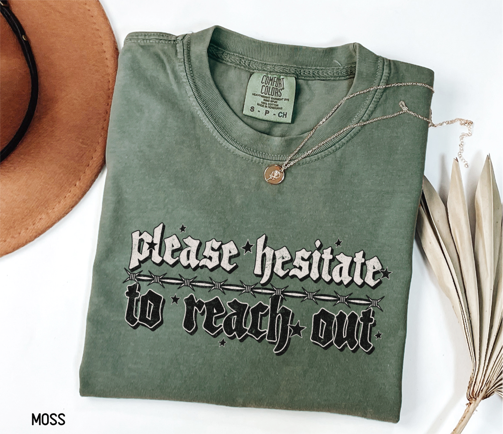 Please Hesitate to Reach Out Adult Comfort Colors T-Shirt