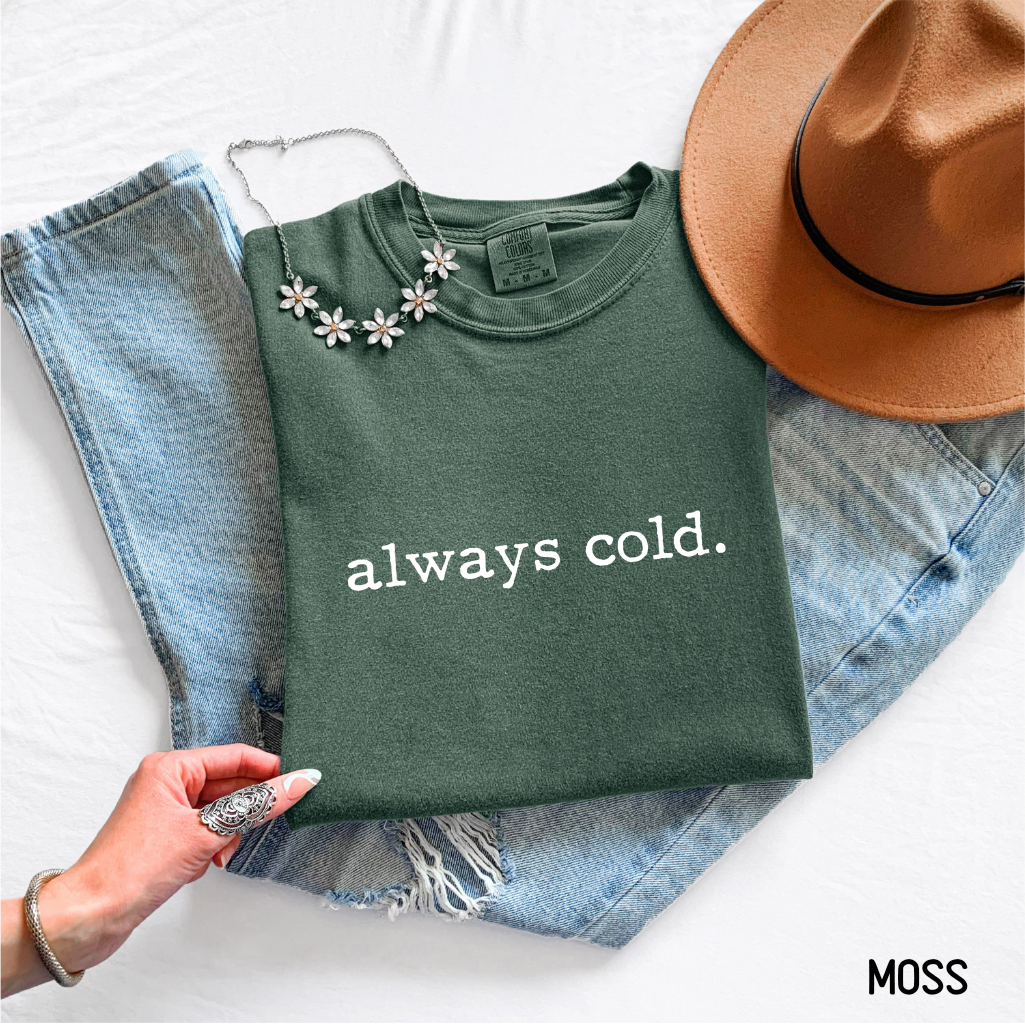 Always Cold Comfort Colors Adult T-Shirt