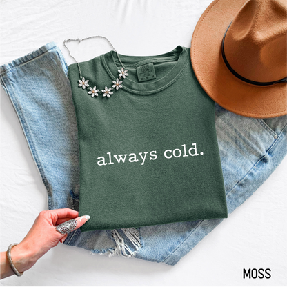 Always Cold Comfort Colors Adult T-Shirt