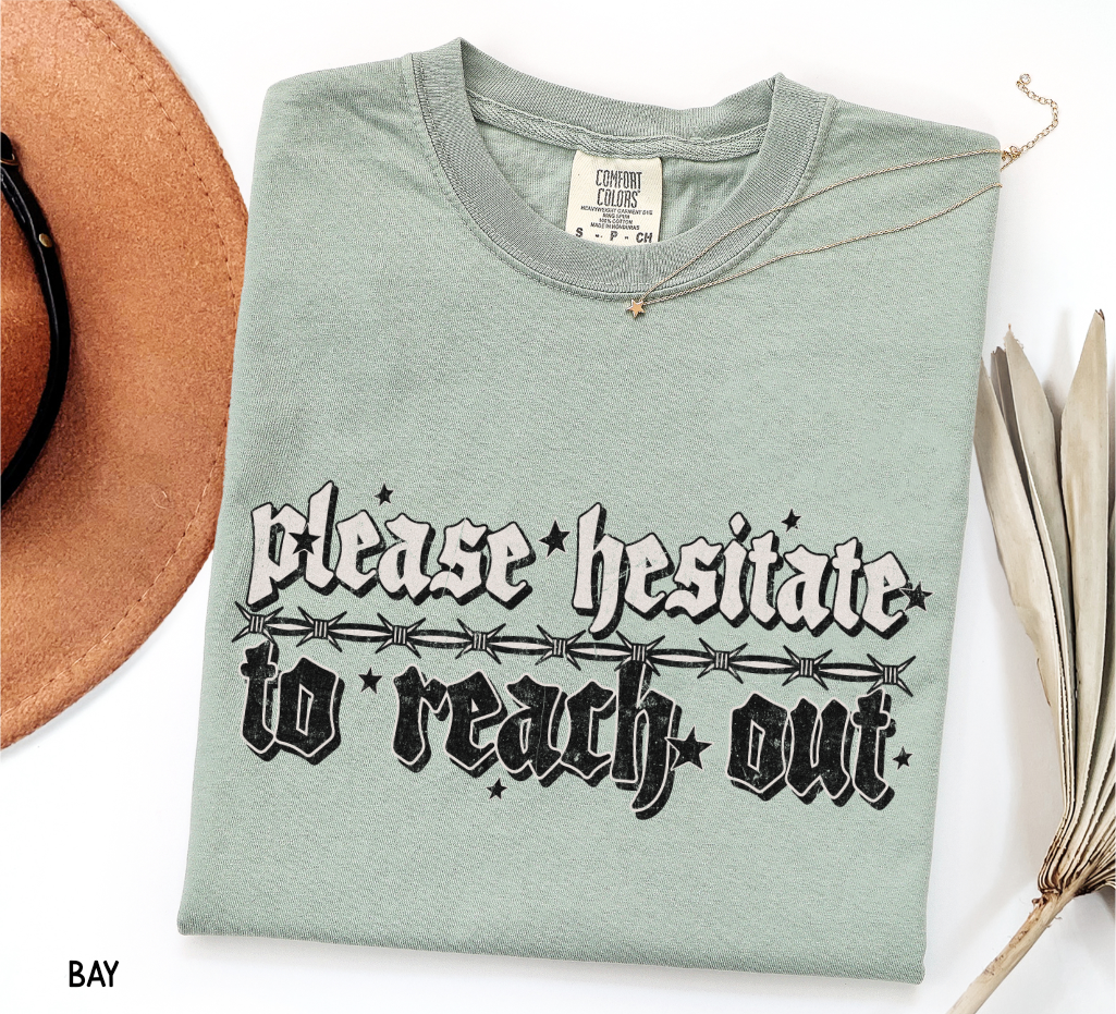 Please Hesitate to Reach Out Adult Comfort Colors T-Shirt
