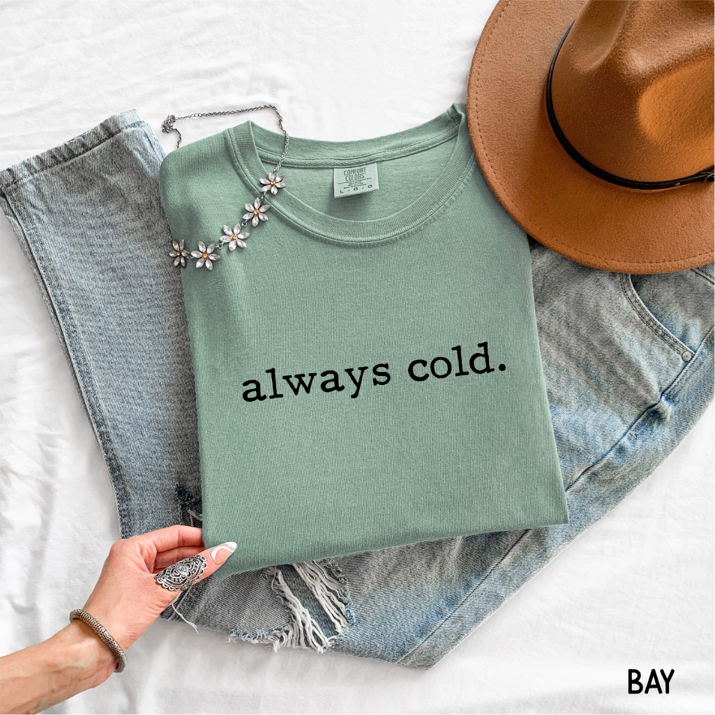 Always Cold Comfort Colors Adult T-Shirt
