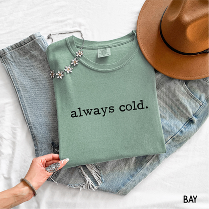 Always Cold Comfort Colors Adult T-Shirt
