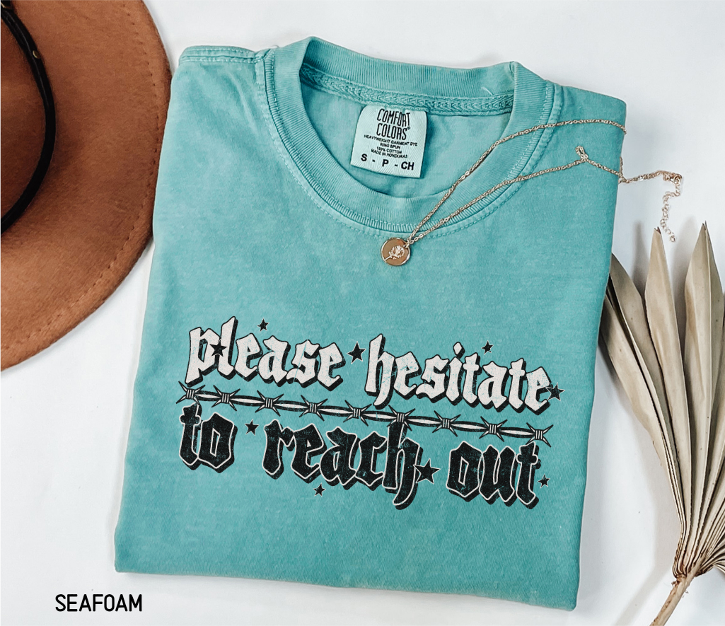 Please Hesitate to Reach Out Adult Comfort Colors T-Shirt