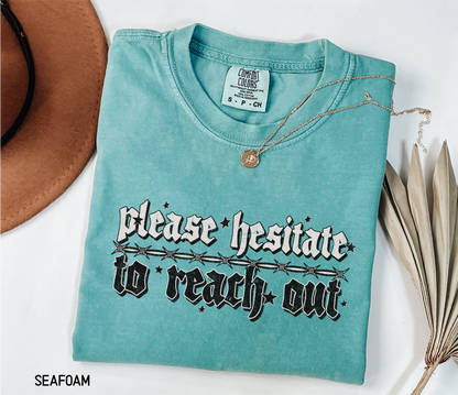 Please Hesitate to Reach Out Adult Comfort Colors T-Shirt
