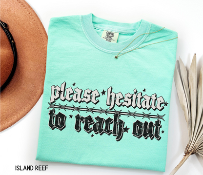 Please Hesitate to Reach Out Adult Comfort Colors T-Shirt