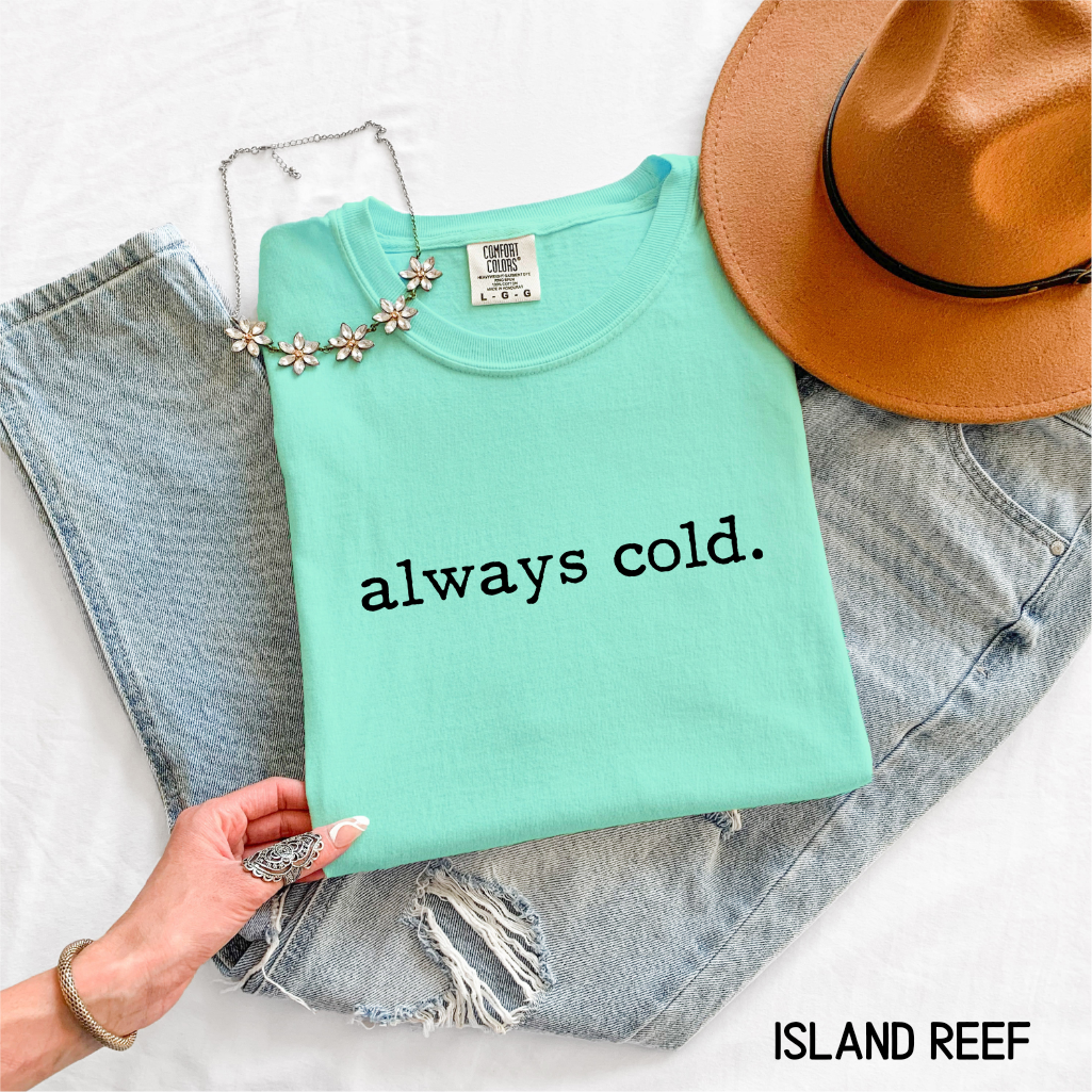 Always Cold Comfort Colors Adult T-Shirt
