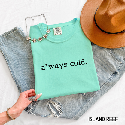 Always Cold Comfort Colors Adult T-Shirt