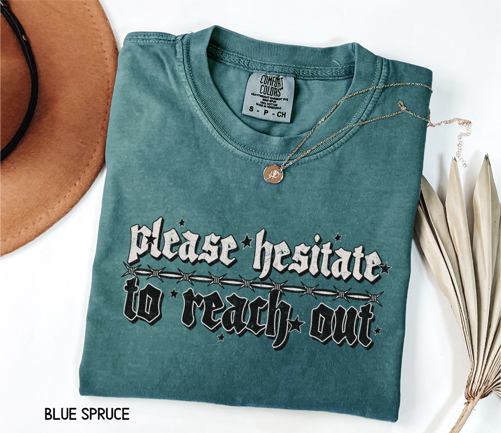 Please Hesitate to Reach Out Adult Comfort Colors T-Shirt